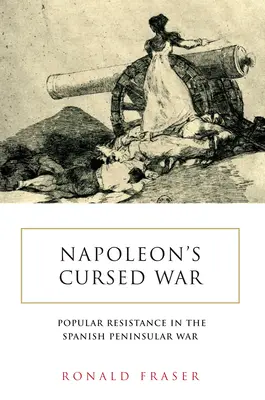 Napoleonova prekliata vojna: Španielsky ľudový odpor v polostrovnej vojne, 1808 - 14 - Napoleon's Cursed War: Spanish Popular Resistance in the Peninsular War, 1808-14