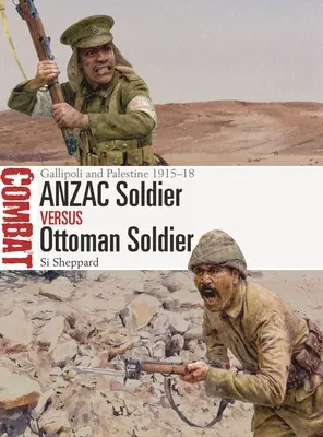 Anzac Soldier Vs Ottoman Soldier: Gallipoli a Palestína 1915-18 - Anzac Soldier Vs Ottoman Soldier: Gallipoli and Palestine 1915-18