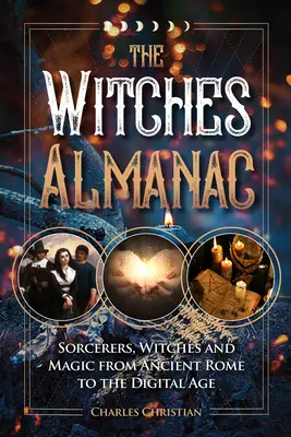 Almanach čarodejníc: Čarodejníci, čarodejnice a mágia od starovekého Ríma po digitálny vek - The Witches Almanac: Sorcerers, Witches and Magic from Ancient Rome to the Digital Age