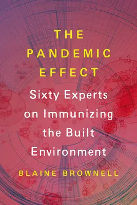 Pandemický efekt: Deväťdesiat odborníkov na imunizáciu zastavaného prostredia - The Pandemic Effect: Ninety Experts on Immunizing the Built Environment