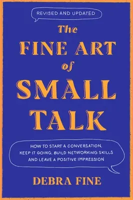 Jemné umenie Small Talk: Ako začať konverzáciu, udržať ju, vybudovať si zručnosti pri nadväzovaní kontaktov - a zanechať pozitívny dojem! - The Fine Art of Small Talk: How to Start a Conversation, Keep It Going, Build Networking Skills - And Leave a Positive Impression!