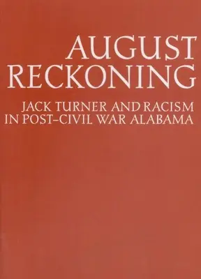 August Reckoning: Jack Turner a rasizmus v Alabame po občianskej vojne - August Reckoning: Jack Turner and Racism in Post-Civil War Alabama