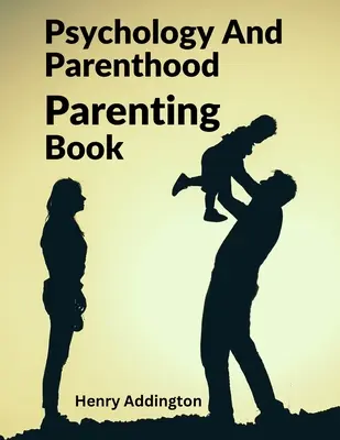 Psychológia a rodičovstvo: Kniha o rodičovstve - Psychology And Parenthood: Parenting Book