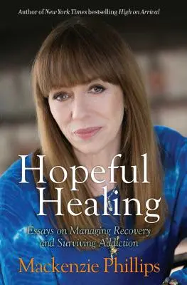 Nádejné uzdravenie: Eseje o zvládaní zotavenia a prežívaní závislosti - Hopeful Healing: Essays on Managing Recovery and Surviving Addiction