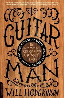 Guitar Man: Šesťstrunná odysea, alebo: Miluješ tú gitaru viac ako mňa - Guitar Man: A Six-String Odyssey, or, You Love that Guitar More than You Love Me