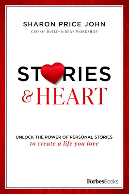 Príbehy a srdce: Odhaľte silu osobných príbehov a vytvorte si život, ktorý milujete - Stories and Heart: Unlock the Power of Personal Stories to Create a Life You Love