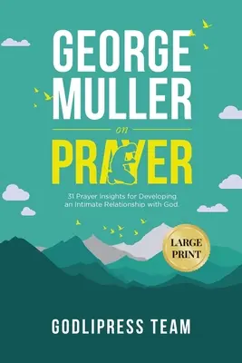 George Muller o modlitbe: (Veľký preklad): 31 postrehov o modlitbe pre rozvoj dôverného vzťahu s Bohom. (VEĽKÝ TLAČ) - George Muller on Prayer: 31 Prayer Insights for Developing an Intimate Relationship with God. (LARGE PRINT)