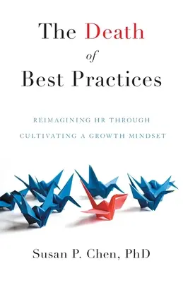 Smrť osvedčených postupov: Zmeny v oblasti ľudských zdrojov prostredníctvom rozvíjania rastového myslenia - The Death of Best Practices: Reimagining HR through Cultivating a Growth Mindset
