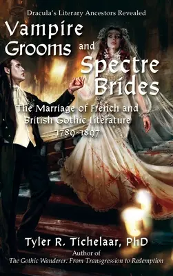 Upírski ženísi a prízračné nevesty: Gotická literatúra vo Francúzsku a Veľkej Británii v rokoch 1789-1897 - Vampire Grooms and Spectre Brides: The Marriage of French and British Gothic Literature, 1789-1897