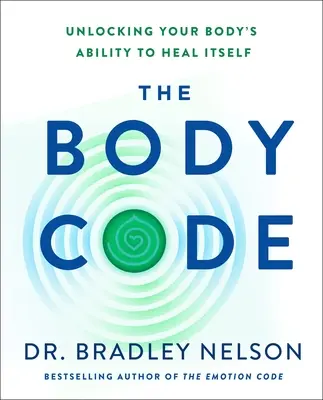 The Body Code (Kód tela): Kód tela: Odomknutie schopnosti vášho tela liečiť sa - The Body Code: Unlocking Your Body's Ability to Heal Itself