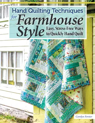 Techniky ručného prešívania pre farmársky štýl: Jednoduché, bezstresové spôsoby rýchleho ručného prešívania - Hand Quilting Techniques for Farmhouse Style: Easy, Stress-Free Ways to Quickly Hand Quilt
