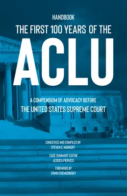 Prvých 100 rokov ACLU: Prvé roky ACLU: zborník o advokácii pred Najvyšším súdom Spojených štátov amerických - The First 100 Years of the ACLU: A Compendium of Advocacy Before the United States Supreme Court
