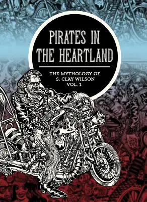Piráti v srdci krajiny: Claya Wilsona, zväzok 1 - Pirates in the Heartland: The Mythology of S. Clay Wilson, Volume 1
