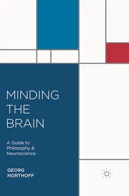 Minding the Brain: Sprievodca filozofiou a neurovedou - Minding the Brain: A Guide to Philosophy and Neuroscience