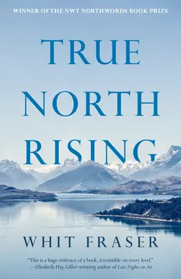 Pravý sever stúpa: Moja päťdesiatročná cesta s vodcami Inuitov a Deneov, ktorí zmenili sever Kanady - True North Rising: My Fifty-Year Journey with the Inuit and Dene Leaders Who Transformed Canada's North