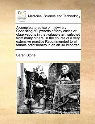 Úplná prax pôrodníctva pozostávajúca zo štyridsiatich prípadov alebo pozorovaní v tomto cennom umení, vybraných z mnohých iných, v priebehu - A Complete Practice of Midwifery Consisting of Upwards of Forty Cases or Observations in That Valuable Art, Selected from Many Others, in the Course o