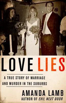 Láska klame: Skutočný príbeh manželstva a vraždy na predmestí - Love Lies: A True Story of Marriage and Murder in the Suburbs