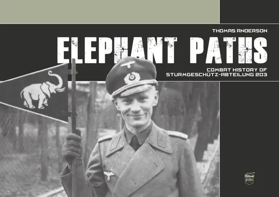Slonie chodníčky: Bojová história Sturmgeschtz-Abteilung 203 - Elephant Paths: Combat History of Sturmgeschtz-Abteilung 203