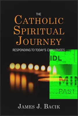 Katolícka duchovná cesta: Duchovná cesta: Reakcia na dnešné výzvy - The Catholic Spiritual Journey: Responding to Today's Challenges