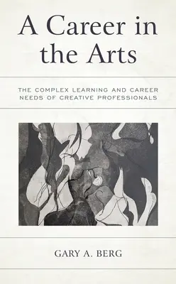 Kariéra v umení: Komplexné vzdelávacie a kariérne potreby tvorivých profesionálov - A Career in the Arts: The Complex Learning and Career Needs of Creative Professionals