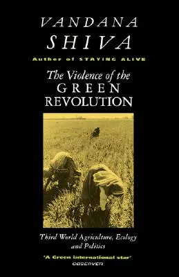 Násilie zelenej revolúcie: Poľnohospodárstvo tretieho sveta, ekológia a politika - The Violence of the Green Revolution: Third World Agriculture, Ecology and Politics