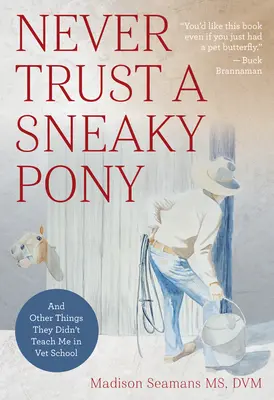 Nikdy never zákernému poníkovi: A iné veci, ktoré ma na veterinárnej škole neučili - Never Trust a Sneaky Pony: And Other Things They Didn't Teach Me in Vet School