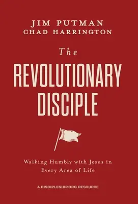 Revolučný učeník: Pokorné kráčanie s Ježišom v každej oblasti života - The Revolutionary Disciple: Walking Humbly with Jesus in Every Area of Life