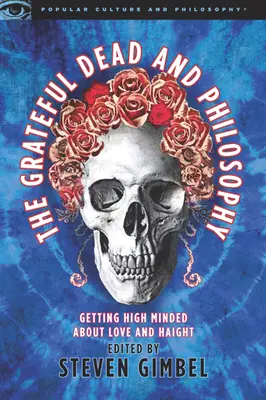 The Grateful Dead a filozofia: Hajlovanie o láske a Haighte - The Grateful Dead and Philosophy: Getting High Minded about Love and Haight