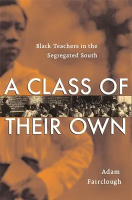 Vlastná trieda: černošskí učitelia na segregovanom Juhu - Class of Their Own: Black Teachers in the Segregated South