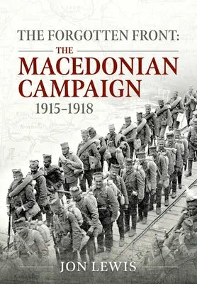 Zabudnutý front: Macedónska kampaň, 1915 - 1918 - The Forgotten Front: The Macedonian Campaign, 1915-1918