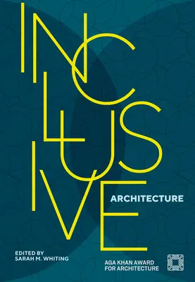 Inkluzívna architektúra: Aga Khan Award for Architecture 2022 - Inclusive Architecture: Aga Khan Award for Architecture 2022
