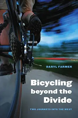 Bicyklovanie za hranicami rozdelenia: Dve cesty na Západ - Bicycling Beyond the Divide: Two Journeys Into the West