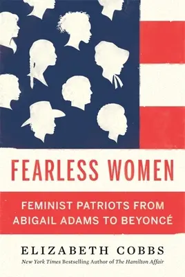 Nebojácne ženy: Nebojácne ženy: feministické vlastenky od Abigail Adamsovej po Beyoncé - Fearless Women: Feminist Patriots from Abigail Adams to Beyonc