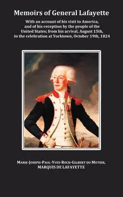 Spomienky generála Lafayetta - s opisom jeho návštevy v Amerike a jeho prijatia obyvateľmi Spojených štátov; od jeho príchodu, augusta - Memoirs of General Lafayette - With an Account of His Visit to America, and of His Reception by the People of the United States; From His Arrival, Aug