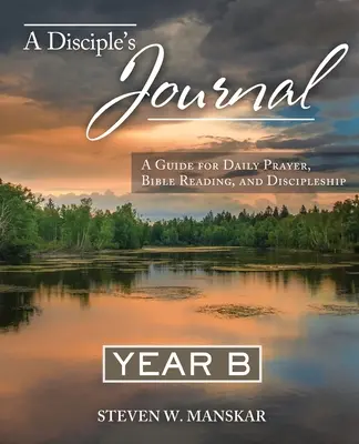Denník učeníka Rok B: Príručka pre každodennú modlitbu, čítanie Biblie a učeníctvo - A Disciple's Journal Year B: A Guide for Daily Prayer, Bible Reading, and Discipleship