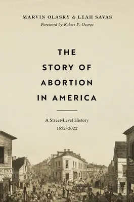 Príbeh potratov v Amerike: História na úrovni ulice, 1652 - 2022 - The Story of Abortion in America: A Street-Level History, 1652-2022