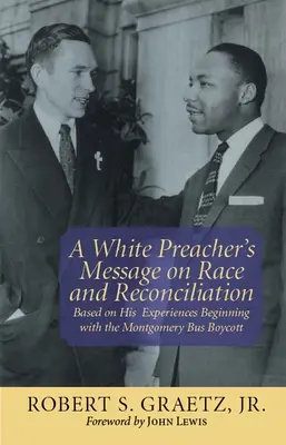 Posolstvo bieleho kazateľa o rase a zmierení: Na základe jeho skúseností, ktoré získal pri bojkote autobusov v Montgomery - A White Preacher's Message on Race and Reconciliation: Based on His Experiences Beginning with the Montgomery Bus Boycott