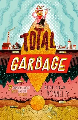 Totálny odpad: Znečistený ponor do odpadkov, odpadu a nášho sveta - Total Garbage: A Messy Dive Into Trash, Waste, and Our World