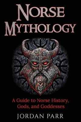 Severská mytológia: Mýty: Sprievodca severskou históriou, bohmi a bohyňami - Norse Mythology: A Guide to Norse History, Gods, and Goddesses