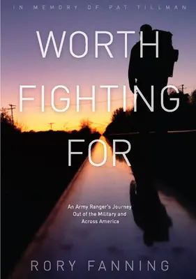 Za čo stojí bojovať: Cesta armádneho rangera z armády naprieč Amerikou - Worth Fighting for: An Army Ranger's Journey Out of the Military and Across America