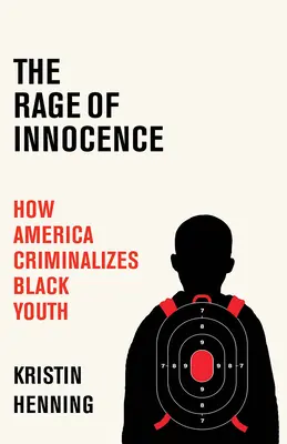 Zúrivosť nevinnosti: Ako Amerika kriminalizuje černošskú mládež - The Rage of Innocence: How America Criminalizes Black Youth