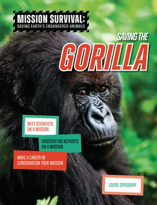 Záchrana gorily: Zoznámte sa s vedcami na misii, objavte detských aktivistov na misii, urobte kariéru v oblasti ochrany prírody. - Saving the Gorilla: Meet Scientists on a Mission, Discover Kid Activists on a Mission, Make a Career in Conservation Your Mission
