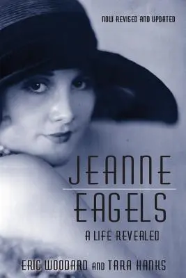 Jeanne Eagelsová: Odhalený život (úplne prepracované a aktualizované vydanie) - Jeanne Eagels: A Life Revealed (Fully Revised and Updated)