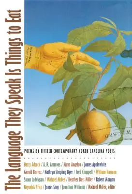 Jazyk, ktorým hovoria, sú veci na jedenie: Básne pätnástich súčasných básnikov Severnej Karolíny - The Language They Speak Is Things to Eat: Poems By Fifteen Contemporary North Carolina Poets