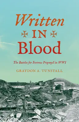 Napísané krvou: Boje o pevnosť Przemyśl vo svetovej vojne - Written in Blood: The Battles for Fortress Przemyśl in Wwi