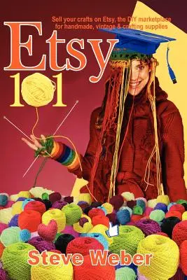 Etsy 101: Predávajte svoje remeselné výrobky na Etsy, trhu s ručne vyrábanými, vintage a remeselnými potrebami - Etsy 101: Sell Your Crafts on Etsy, the DIY Marketplace for Handmade, Vintage and Crafting Supplies
