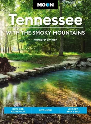 Moon Tennessee: S dymovými horami: Vychádzky do prírody, živá hudba, whiskey, pivo a grilovanie - Moon Tennessee: With the Smoky Mountains: Outdoor Recreation, Live Music, Whiskey, Beer & BBQ