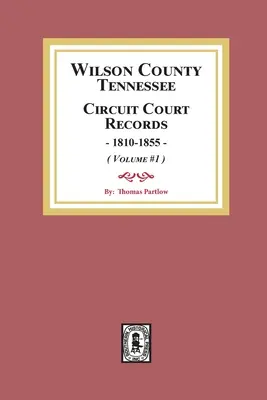 Záznamy okresného súdu okresu Wilson, Tennessee, 1810-1855. (zväzok č. 1) - Wilson County, Tennessee Circuit Court Records, 1810-1855. (Volume #1)