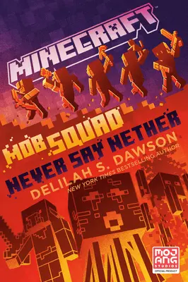 Minecraft: Mob Squad: Nikdy nehovorte Nether: An Official Minecraft Novel - Minecraft: Mob Squad: Never Say Nether: An Official Minecraft Novel