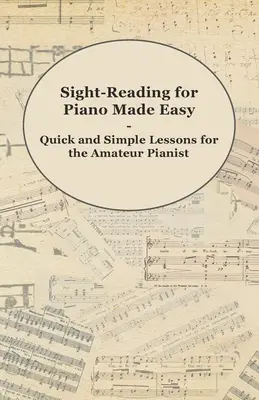 Jednoduché čítanie na klavíri - Rýchle a jednoduché lekcie pre amatérskych klaviristov - Sight-Reading for Piano Made Easy - Quick and Simple Lessons for the Amateur Pianist